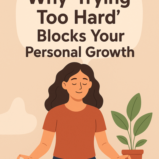 Why “Trying Too Hard” Blocks Your Personal Growth